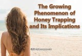 The Growing Phenomenon of Honey Trapping and Its Implications